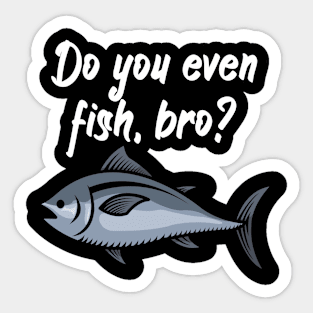 Do you even fish, bro Sticker